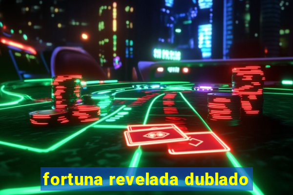 fortuna revelada dublado